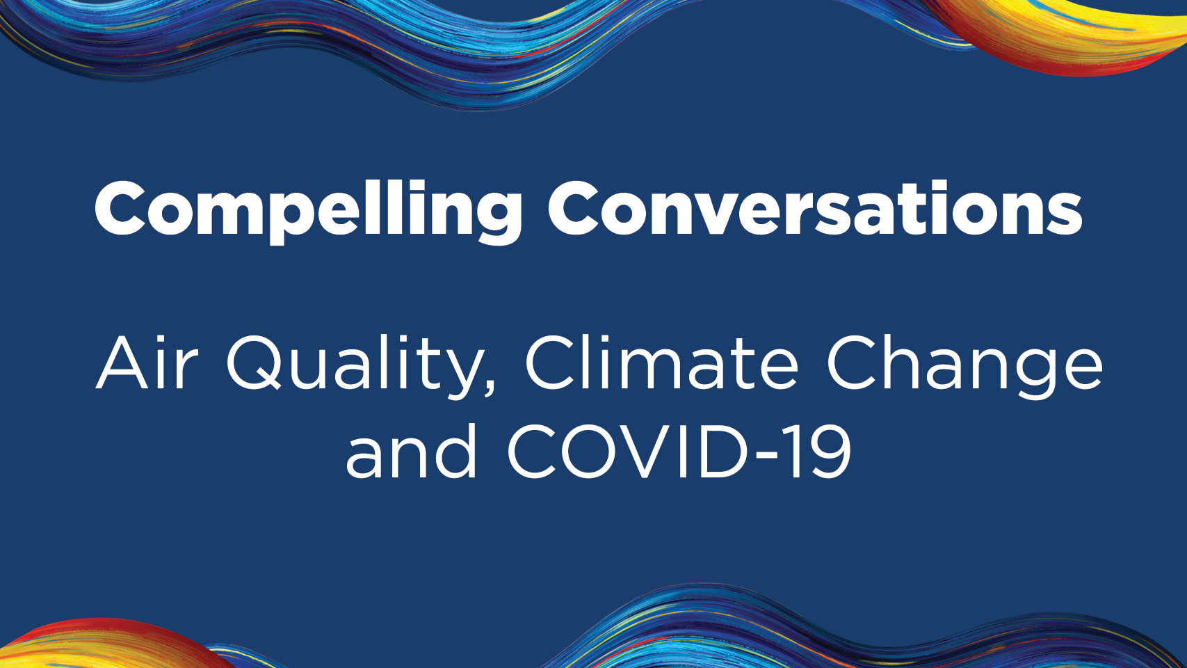 Compelling Conversations Air Quality, Climate Change and COVID 19 UCI